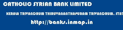 CATHOLIC SYRIAN BANK LIMITED  KERALA TRIVANDRUM THIRUVANANTHAPURAM TRIVANDRUM, STATUE ROAD  banks information 